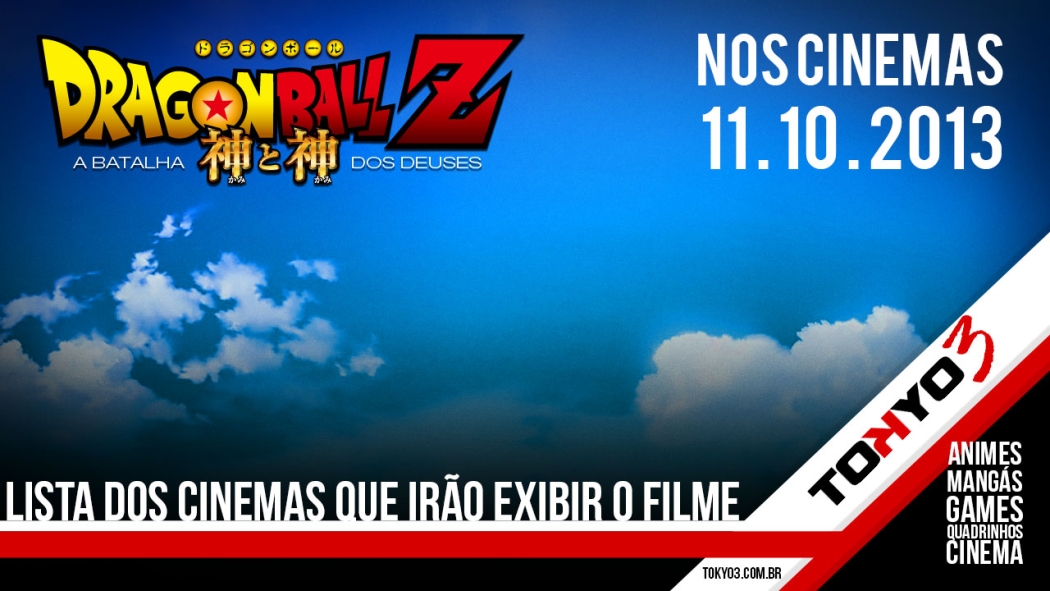 Lista de Cinemas que irão exibir Dragon Ball Z - A Batalha dos Deuses