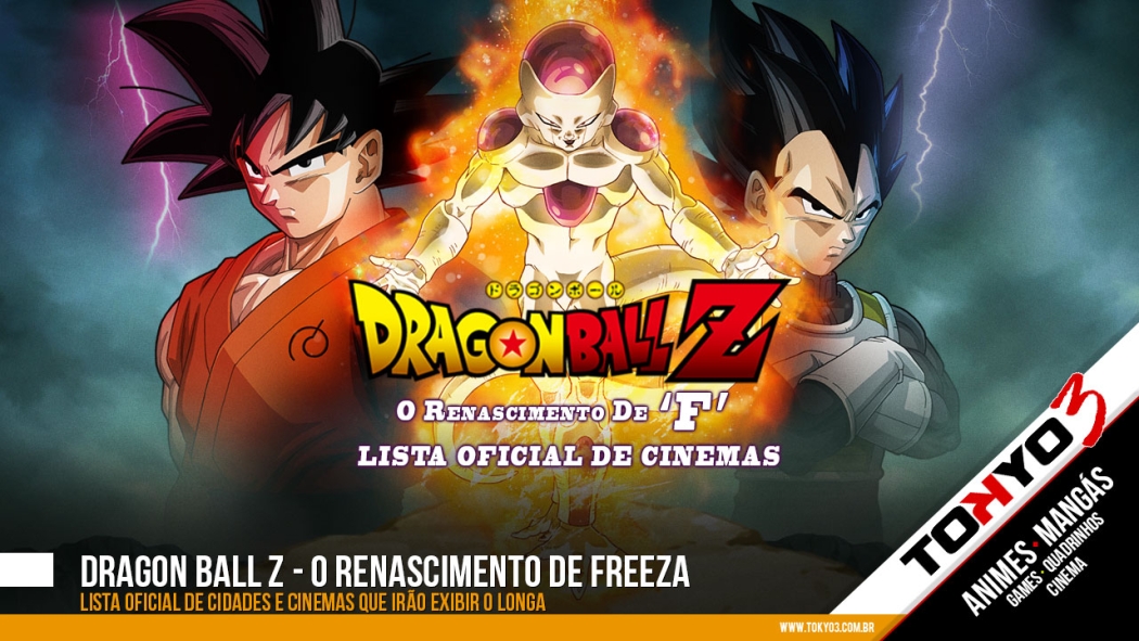 Lista OFICIAL de Cinemas que irão exibir Dragon Ball Z - O Renascimento de Freeza
